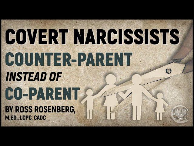 Covert Narcissists COUNTER-PARENT Instead of Co-Parent