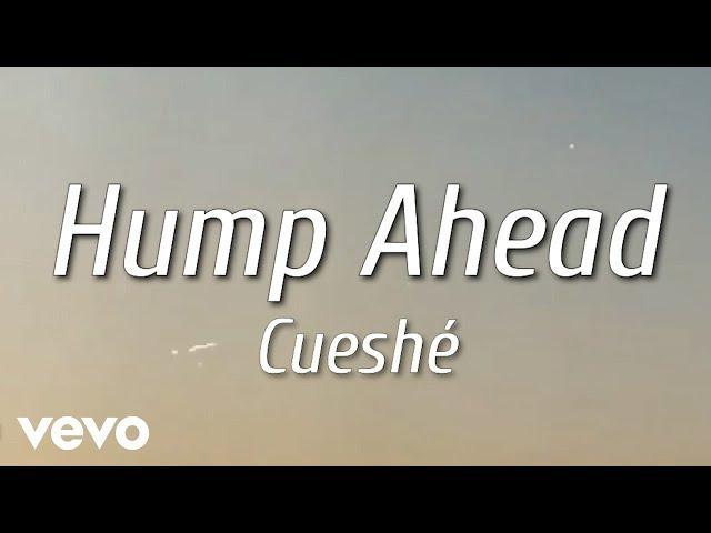 Cueshé - Hump Ahead [Lyric Video]