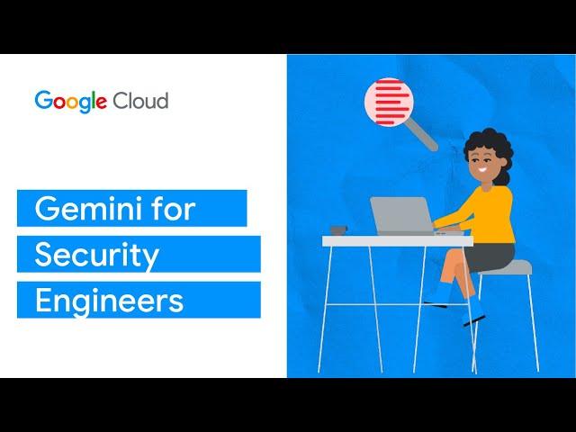 Gemini for Security Engineers