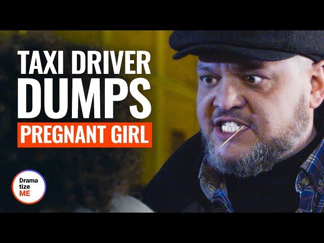 TAXI DRIVER DUMPS PREGNANT GIRL | @DramatizeMe