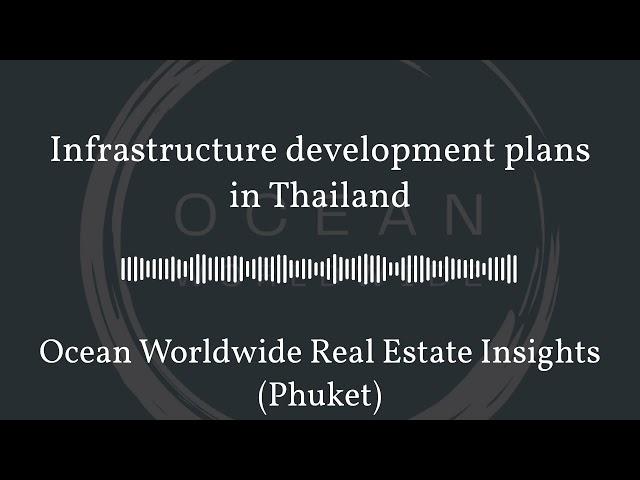 Infrastructure development plans in Thailand | Ocean Worldwide Real Estate Insights (Phuket)