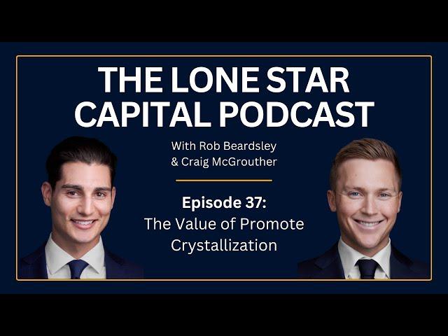 The Lone Star Capital Podcast E37: The Value of Promote Crystallization