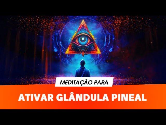 Meditação para Ativar a Glândula Pineal - Desperte Seu Terceiro Olho