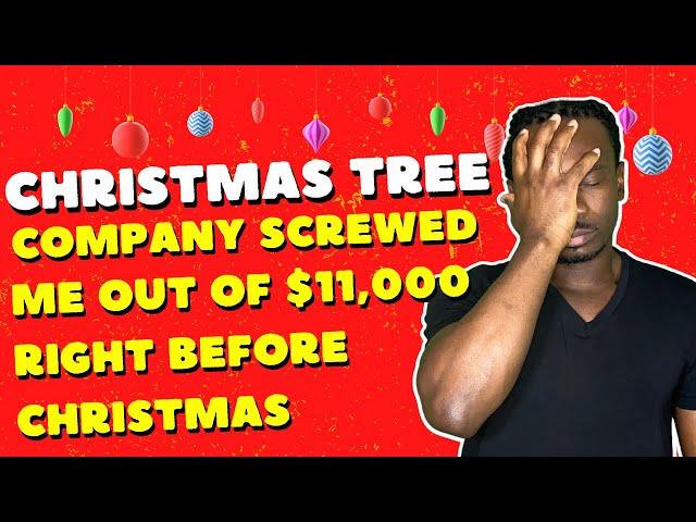 Storytime: Christmas Tree Company Screwed Me Out Of $11,000 Right Before Christmas