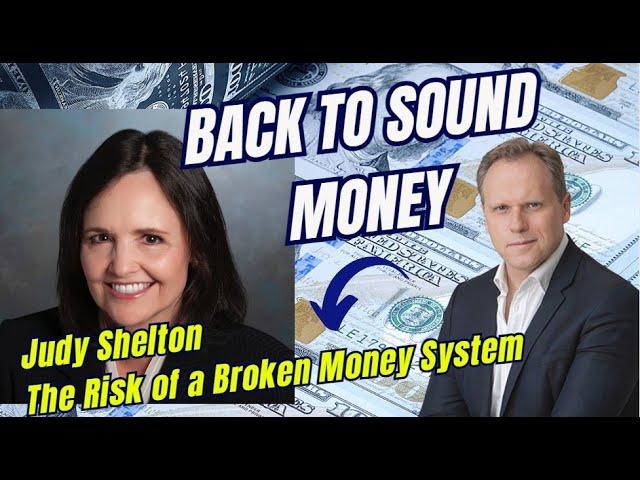 A BROKEN MONETARY SYSTEM... AND HOW TO FIX IT (with Judy Shelton)