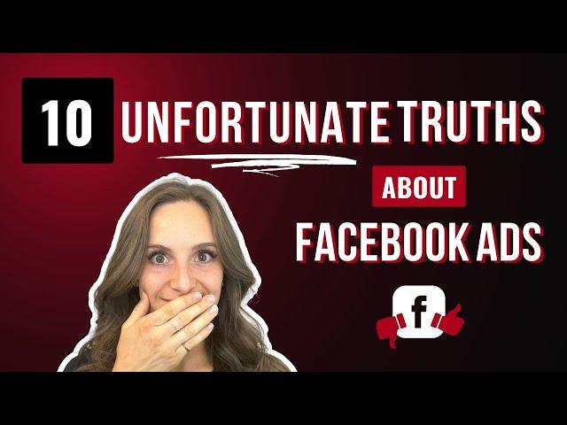 10 Unfortunate Truths About Facebook Ads (You Need To Hear It)