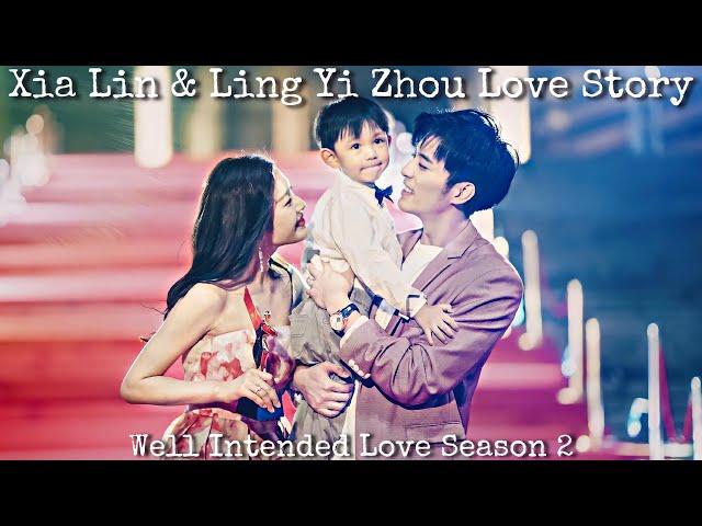 Ling Yi Zhou & Xia Lin LOVE STORY  Well Intended Love S2 How Boss Wants To Marry Me 2 (Season 2)