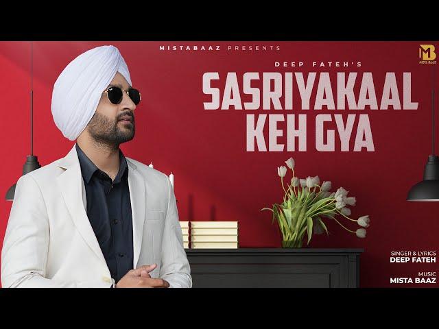 Sasriyakaal Keh Gya | Deep Fateh | Mista Baaz | Latest Punjabi Songs 2024 | New Punjabi Songs 2024