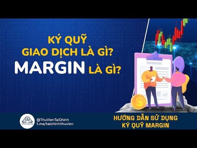 Ký Quỹ Là Gì ? Margin Là Gì? Đòn Bẩy Là Gì? Sử Dụng Ký Quỹ Margin Trong Đầu Tư | Thư Viện Tài Chính