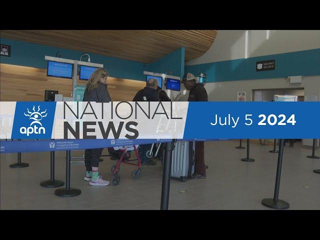 APTN National News July 5, 2024 – The human cost of medical travel in the North, Landslide fallout