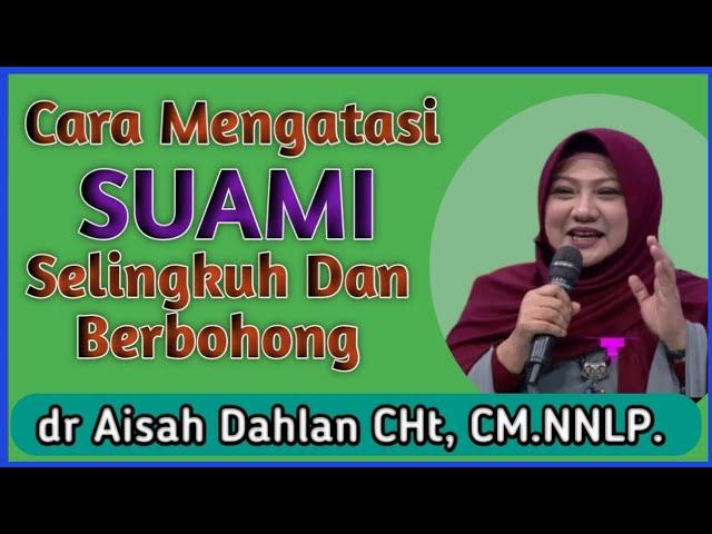 [ dr Aisah Dahlan CHt ] Cara Mengatasi Suami Selingkuh dan Berbohong | Kajian - dr Aisyah Dahlan CHt