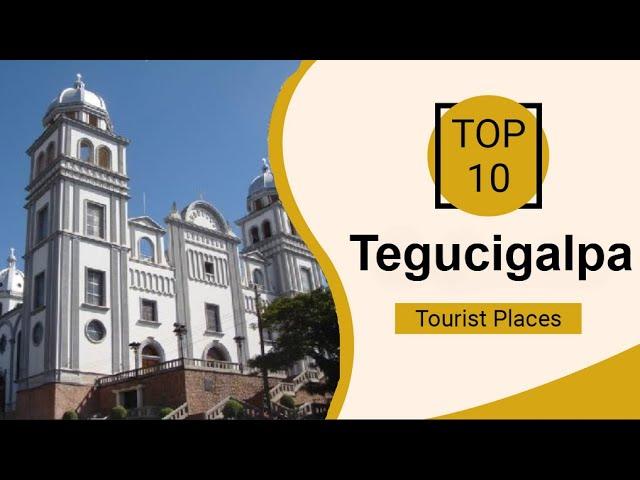 Top 10 Best Tourist Places to Visit in Tegucigalpa | Honduras - English