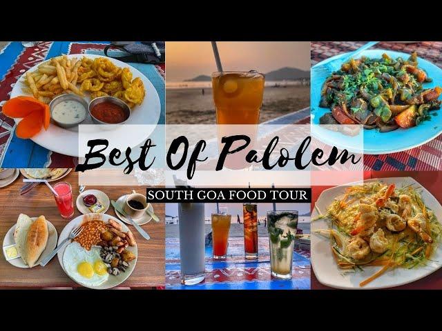 BEST PLACES TO EAT IN PALOLEM BEACH || WHERE TO EAT IN SOUTH GOA || GOA FOOD TOUR