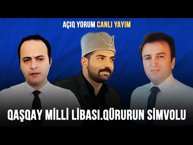 QAŞQAY MİLLİ LİBASI.QÜRURUN SİMVOLU | AÇIQ YORUM CANLI YAYIM