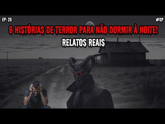 6 HISTÓRIAS DE PURO TERROR - RELATOS REAIS | EP.26 #dp