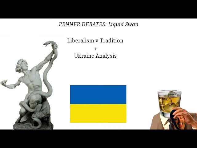 Liberalism v Tradition +Ukraine discussion with Liquid Swan