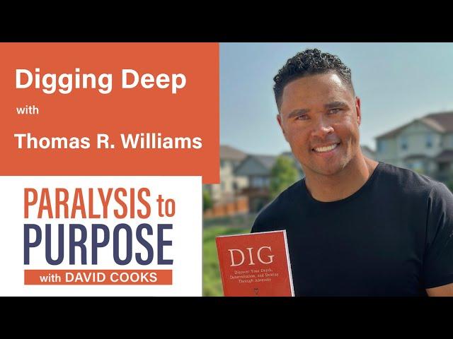 Digging Deep with Thomas R. Williams | Paralysis to Purpose Podcast S06E02