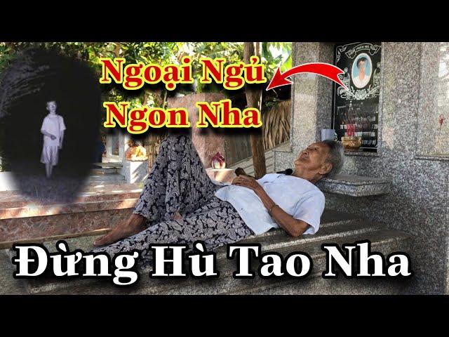 Ly Kỳ Bà Cụ Ngủ Trên Mộ Nhiều Lần Thấy Hồn Ma Khóc Giữa Ban Ngày | Duy Còi Vlog