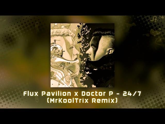 Flux Pavilion x Doctor P - 24/7 (MrKoolTrix Remix)