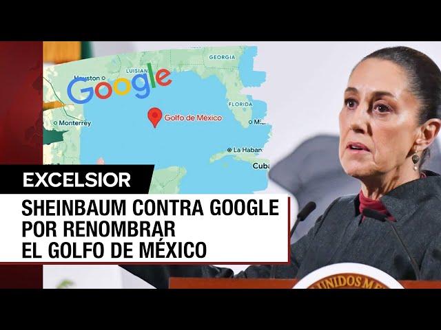 Sheinbaum amaga con demandar a Google por cambio de nombre al Golfo de México