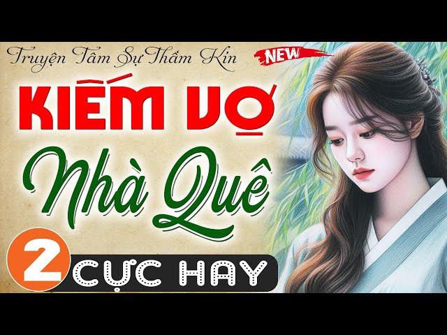 [Tập 2] Kiếm Vợ Nhà Quê - Truyện tâm lý xã hội đêm khuya 2024 - MC Thùy Mai kể hấp dẫn