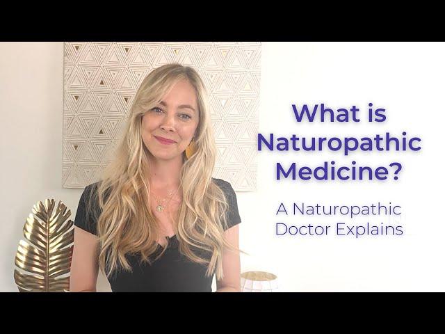 What is Naturopathic Medicine? A Naturopath Explains