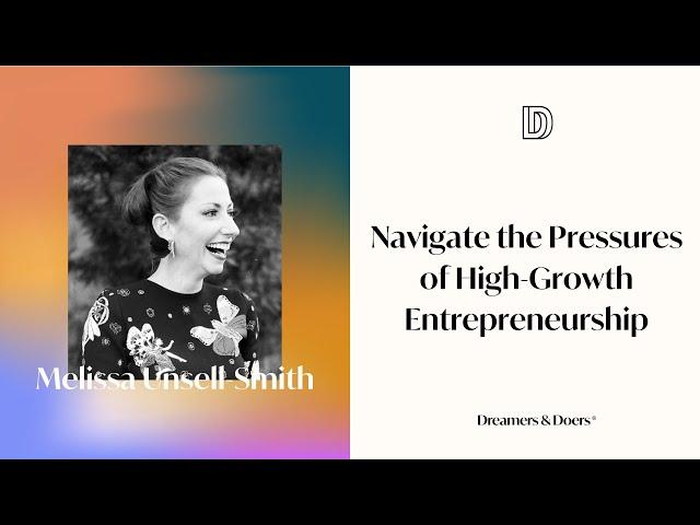 Navigate the Pressures of High-Growth Entrepreneurship w/ Melissa Unsell-Smith