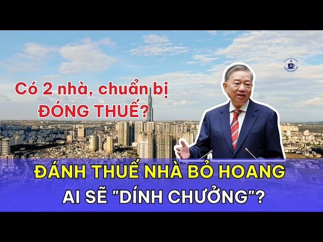 Bất động sản thứ hai sẽ bị đánh thuế: Ai sẽ "dính chưởng"?