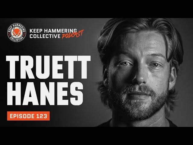 Truett Hanes | Keep Hammering Collective | Episode 123