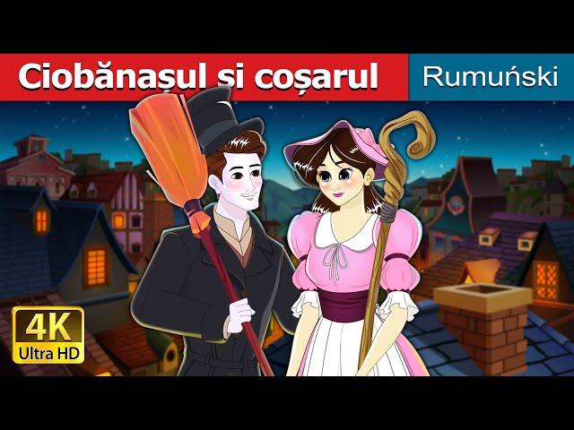 Ciobănașul și coșarul | The Shepherdess and The Chimney Sweep in Romanian | @RomanianFairyTales