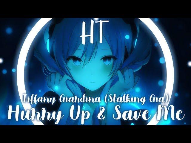 Nightcore - Hurry Up And Save me (Stalking Gia)