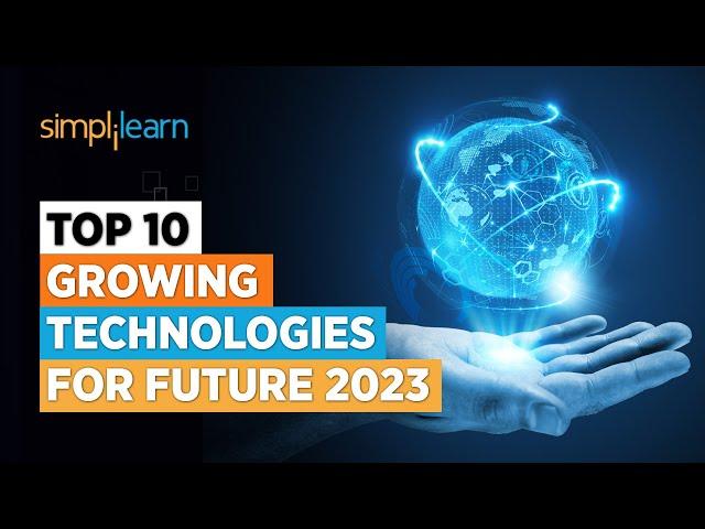 Top 10 Growing Technologies For Future 2023 | Best Growing Industries In 2023 | Simplilearn