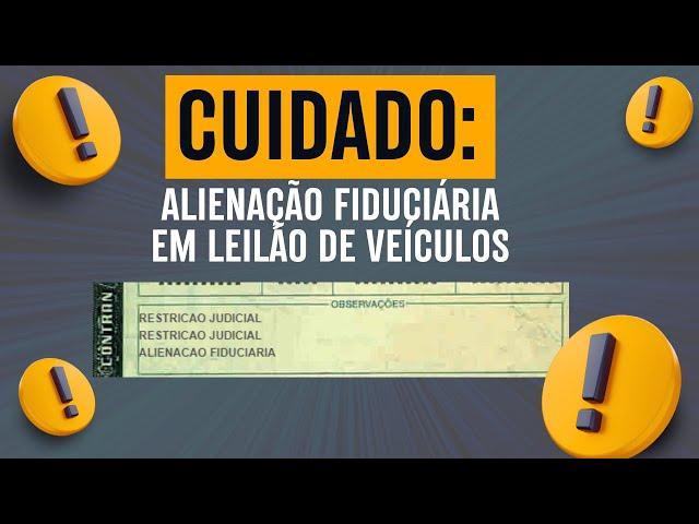 ALIENAÇÃO FIDUCIÁRIA TUDO QUE VOCÊ PRECISA SABER AO PARTICIPAR DE UM LEILÃO DE VEÍCULOS