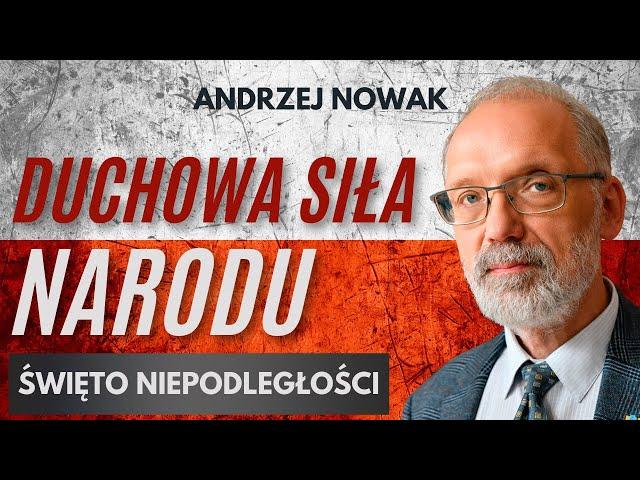 JAK POLSKA PRZETRWAŁA WTEDY – JAK PRZETRWA DZIŚ. PROF. ANDRZEJ NOWAK. ŚWIĘTO NARODOWE.