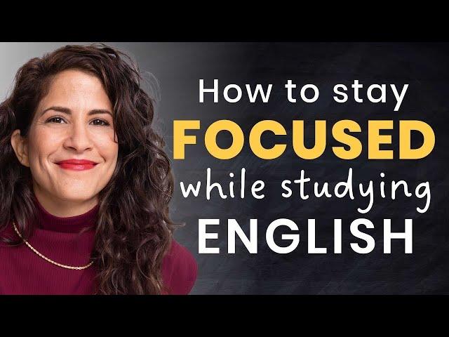 How to stay FOCUSED when studying English and stop getting distracted