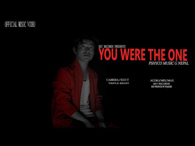 PHSYCO - YOU WERE THE ONE ''OFFICIAL M/V '' भनु के तिमीलाई सुन्ने नै हैनौ मेरो बात ''