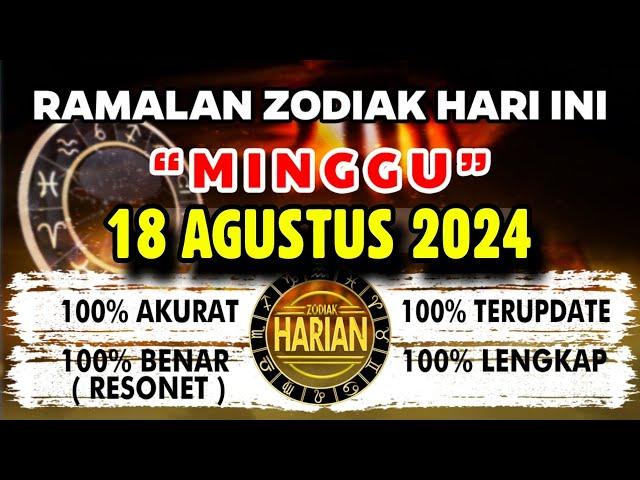 RAMALAN ZODIAK HARI INI MINGGU 18 AGUSTUS 2024 LENGKAP DAN AKURAT