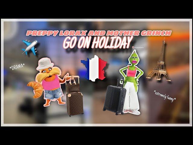 PREPPY LORAX AND MOTHER GRINCH GO ON HOLIDAY! (P.1) *EXTREMELY FUNNY*