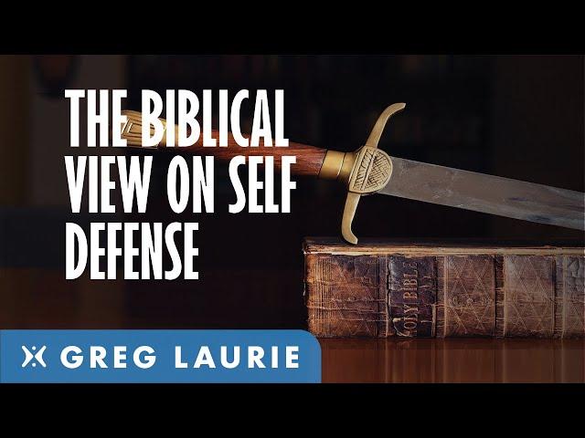 The Biblical View On Self Defense (With Greg Laurie)