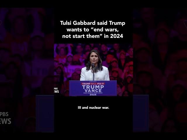 Tulsi said Trump will "end wars, not start them" in 2024