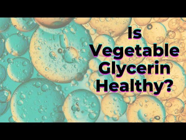 Is Vegetable Glycerin Healthy? - TWFL