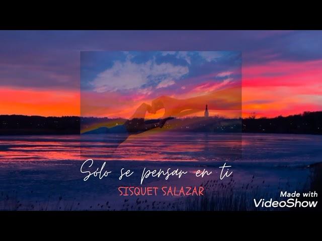 SISQUET SALAZAR - SOLO SE PENSAR EN TI