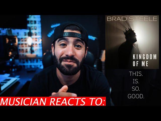 Musician Reacts To Brad Steele - Kingdom of Me (Video)