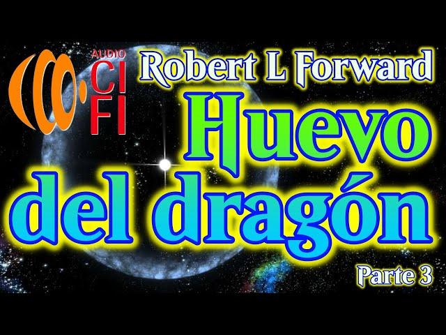 Huevo del dragón   Robert L Forward   Parte 3