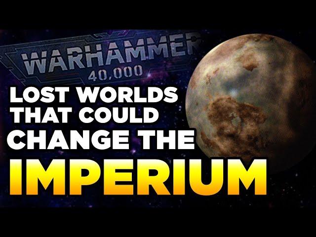 LOST WORLDS THAT COULD CHANGE THE IMPERIUM | Warhammer 40,000 Lore/History