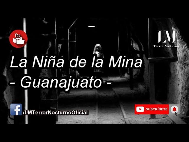 La Niña de la Mina - Guanajuato / Relatos de Terror