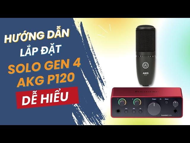 Hướng Dẫn Lắp Đặt Bộ Soundcard Focusrite Solo Gen 4 Và Micro AKG P120 | Truyền Hữu