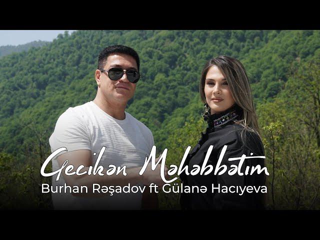 Burhan Rəşidov ft Gülanə Hacıyeva - Gecikən Məhəbbətim (Official Video)