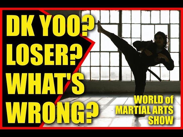 DK Yoo? LOSER? What's Wrong? World of Martial Arts Show