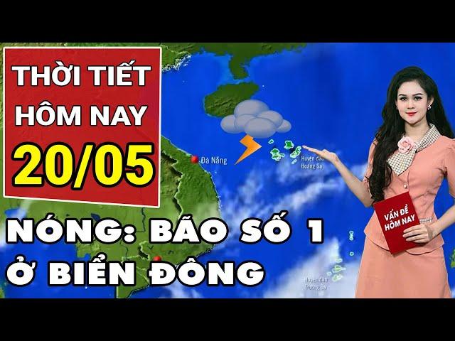 Weather forecast May 20: Latest information on storm number 1 in the East Sea